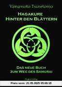 Hagakure. Hinter den Blättern. Das neue Buch zum Weg des Samurai.