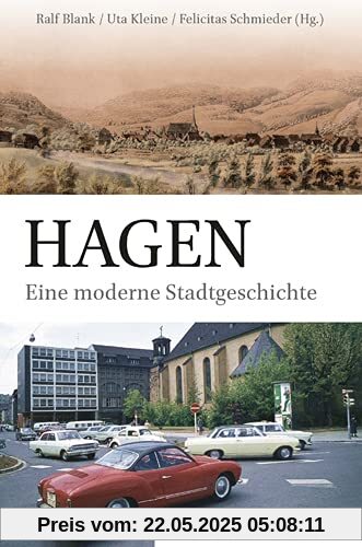 Hagen: Eine moderne Stadtgeschichte (Studien und Quellen zur Westfälischen Geschichte)