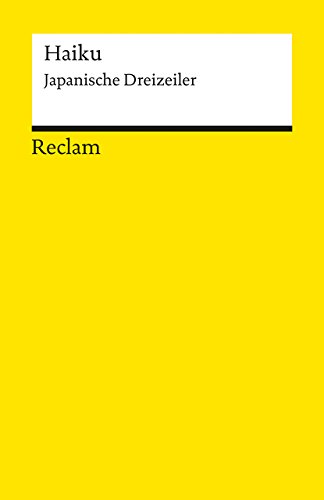 Haiku. Japanische Dreizeiler: repräsentative Auswahl; japanische Lyrik in deutscher Übersetzung; eng am Original (Reclams Universal-Bibliothek) von Reclam Philipp Jun.