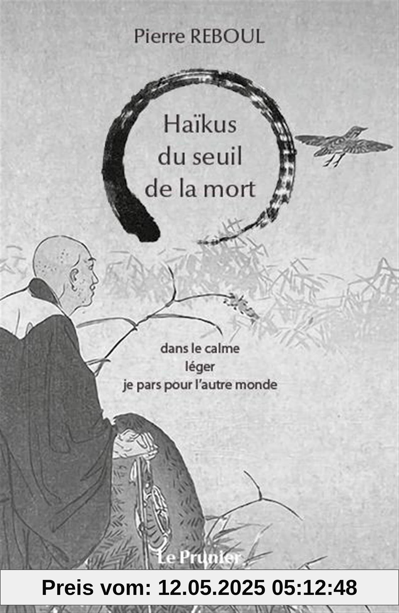 Haïkus du seuil de la mort: Dans le calme léger je pars pour l'autre monde