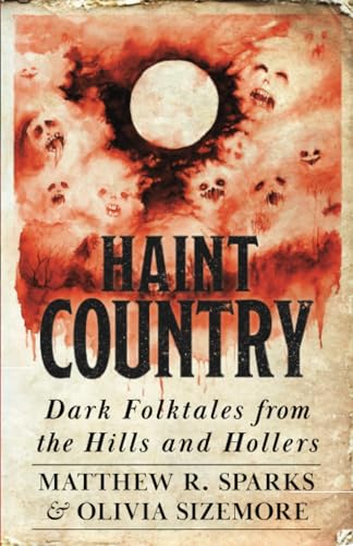 Haint Country: Dark Folktales from the Hills and Hollers Haint Country: Dark Folktales from the Hills and Hollers von The University Press of Kentucky