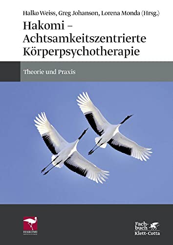 Hakomi - Achtsamkeitszentrierte Körperpsychotherapie: Theorie und Praxis Hakomi - Achtsamkeitszentrierte Körperpsychotherapie: Theorie und Praxis von Klett-Cotta