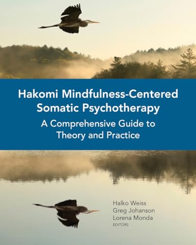 Hakomi Mindfulness-Centered Somatic Psychotherapy: A Comprehensive Guide to Theory and Practice Hakomi Mindfulness-Centered Somatic Psychotherapy: A Comprehensive Guide to Theory and Practice von W. W. Norton & Company