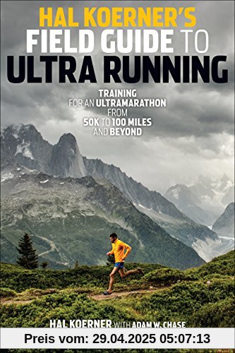 Hal Koerner's Field Guide to Ultrarunning: Training for an Ultramarathon, from 50K to 100 Miles and Beyond