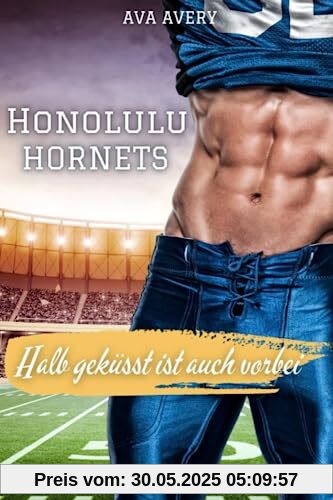 Halb geküsst ist auch vorbei: Honolulu Hornets (Football Liebe, Band 2)