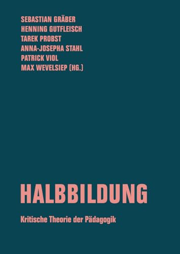 Halbbildung: Kritische Theorie der Pädagogik (Beiträge zur kritischen Theorie) von Verbrecher