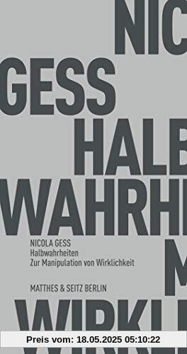 Halbwahrheiten: Zur Manipulation von Wirklichkeit (Fröhliche Wissenschaft)