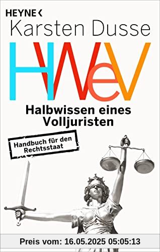 Halbwissen eines Volljuristen: Handbuch für den Rechtsstaat - Auch achtsames Morden ist strafbar – das Sachbuch des Bestsellerautors und Rechtsanwalts Karsten Dusse