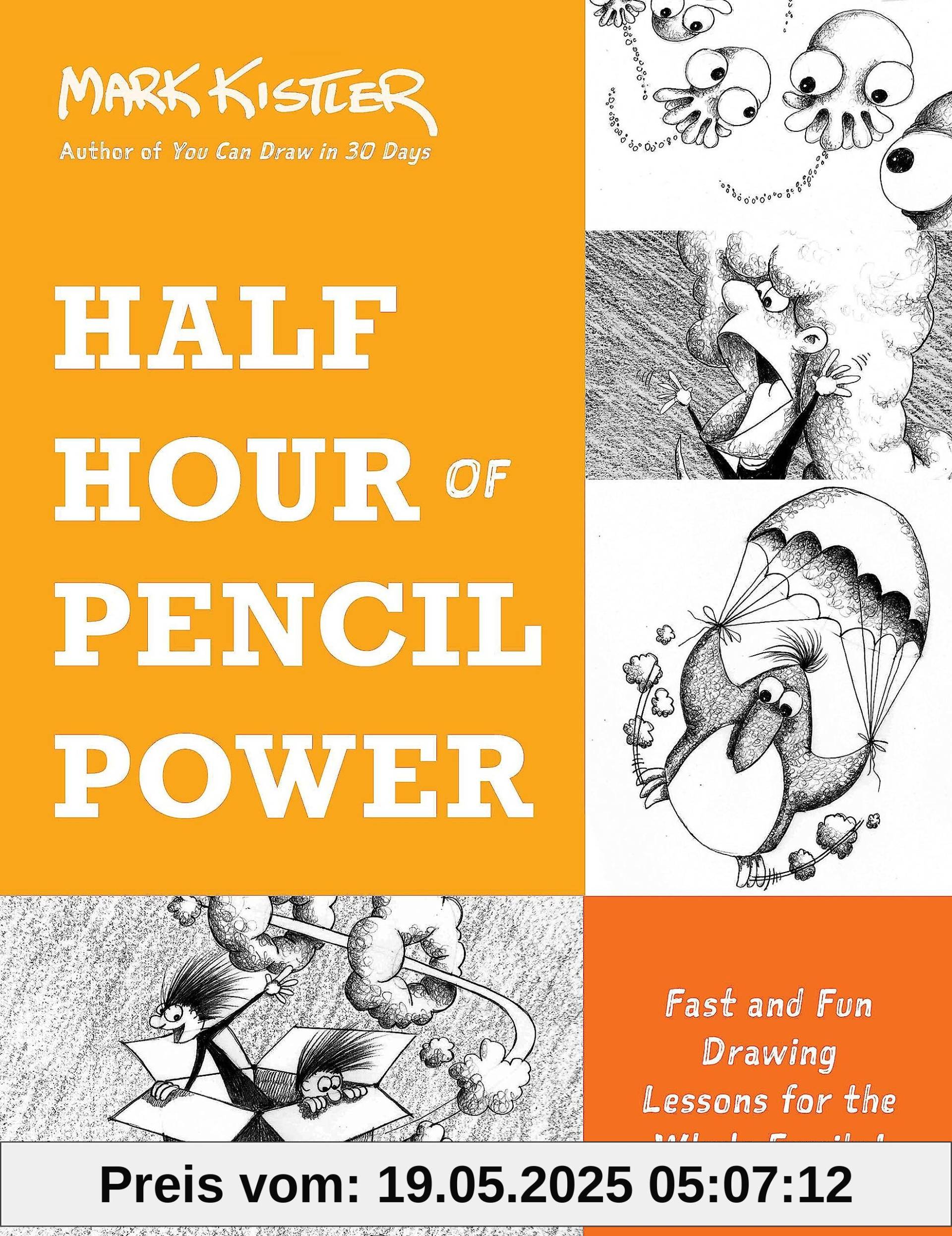 Half Hour of Pencil Power: Fast and Fun Drawing Lessons for the Whole Family! Half Hour of Pencil Power: Fast and Fun Drawing Lessons for the Whole Family!