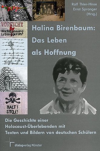 Halina Birenbaum: Das Leben als Hoffnung: Die Geschichte einer Holocaust-Überlebenden mit Texten und Bildern von deutschen Schülern