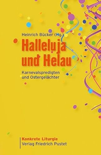 Halleluja und Helau: Karnevalspredigten und Ostergelächter (Konkrete Liturgie)