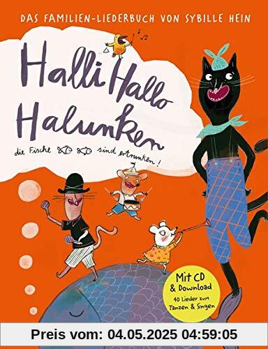 Halli Hallo Halunken, die Fische sind ertrunken!: Das Familien-Liederbuch von Sybille Hein. Mit Lieder-CD und Musik-Download