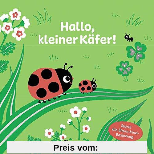 Hallo, kleiner Käfer!: Bilderbuch für Kleinkinder ab 12 Monate - Stärkt die Eltern-Kind-Beziehung (Sehen, Fühlen und Entdecken)