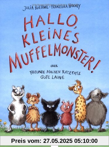 Hallo, kleines Muffelmonster!: Oder: Freunde machen ratzfatz gute Laune Hallo, kleines Muffelmonster!: Oder: Freunde machen ratzfatz gute Laune