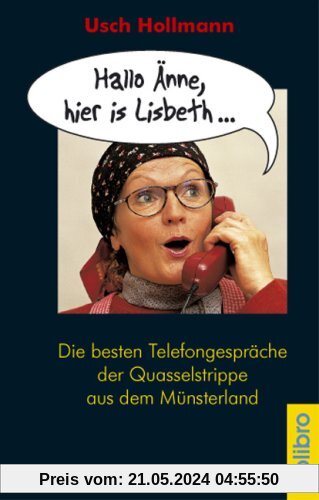 Hallo Änne, hier is Lisbeth... Die besten Telefongespräche der Quasselstrippe aus dem Münsterland