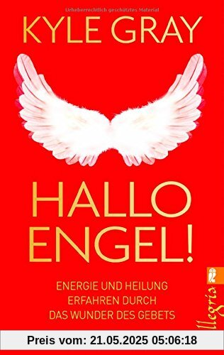 Hallo Engel!: Energie und Heilung erfahren durch das Wunder des Gebets