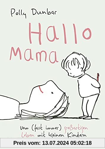 Hallo Mama: Vom (fast immer) großartigen Leben mit kleinen Kindern