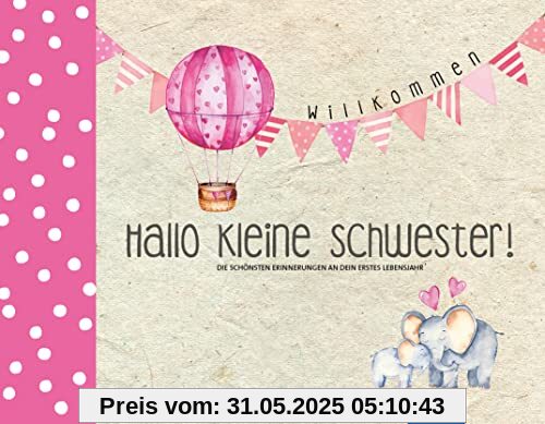 Hallo kleine Schwester!: Die schönsten Erinnerungen an dein erstes Lebensjahr (Hallo Baby!)