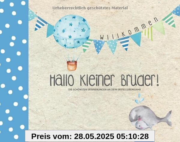Hallo kleiner Bruder!: Die schönsten Erinnerungen an dein erstes Lebensjahr (Hallo Baby!)