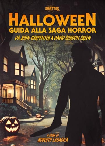 Halloween. Guida alla saga horror. Da John Carpenter a David Gordon Green (Cinema) von Shatter