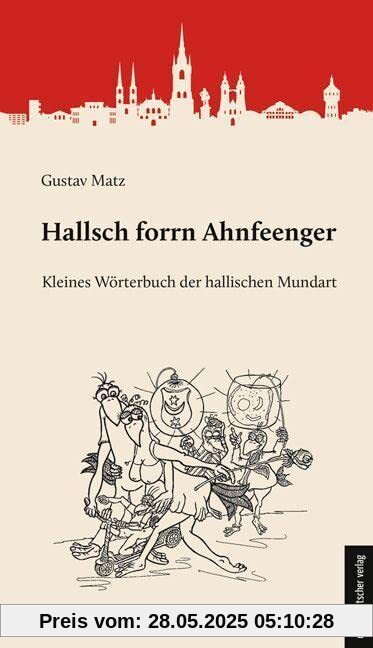 Hallsch forrn Ahnfeenger: Kleines Wörterbuch der hallischen Mundart