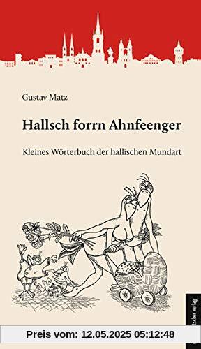Hallsch forrn Ahnfeenger: Kleines Wörterbuch der hallischen Mundart