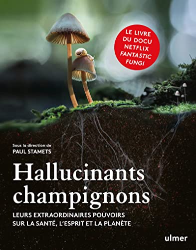 Hallucinants champignons - Leurs extraordinaires pouvoirs sur la santé, l'esprit et la planète von ULMER