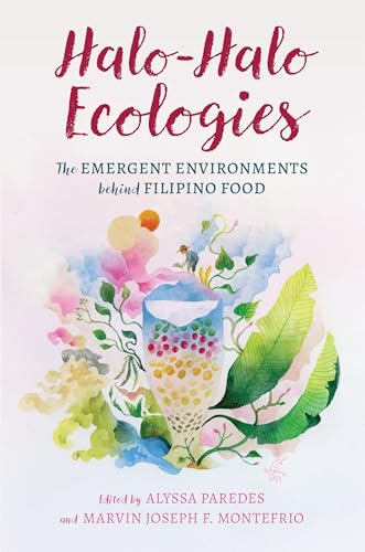 Halo-Halo Ecologies: The Emergent Environments Behind Filipino Food (Food in Asia and the Pacific) von University of Hawai'i Press