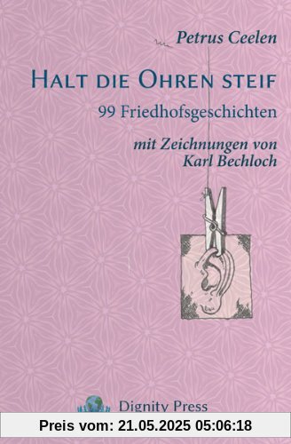 Halt die Ohren steif: 99 Friedhofsgeschichten Halt die Ohren steif: 99 Friedhofsgeschichten