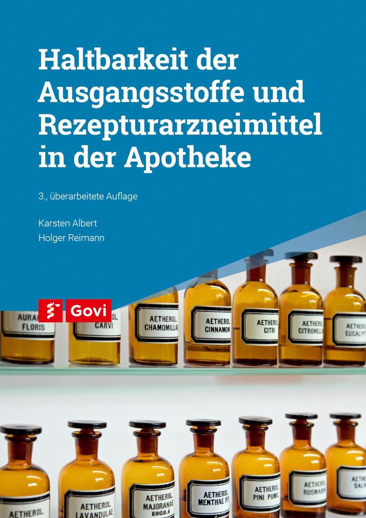 Haltbarkeit der Ausgangsstoffe und Rezepturarzneimittel in der Apotheke von Govi Verlag