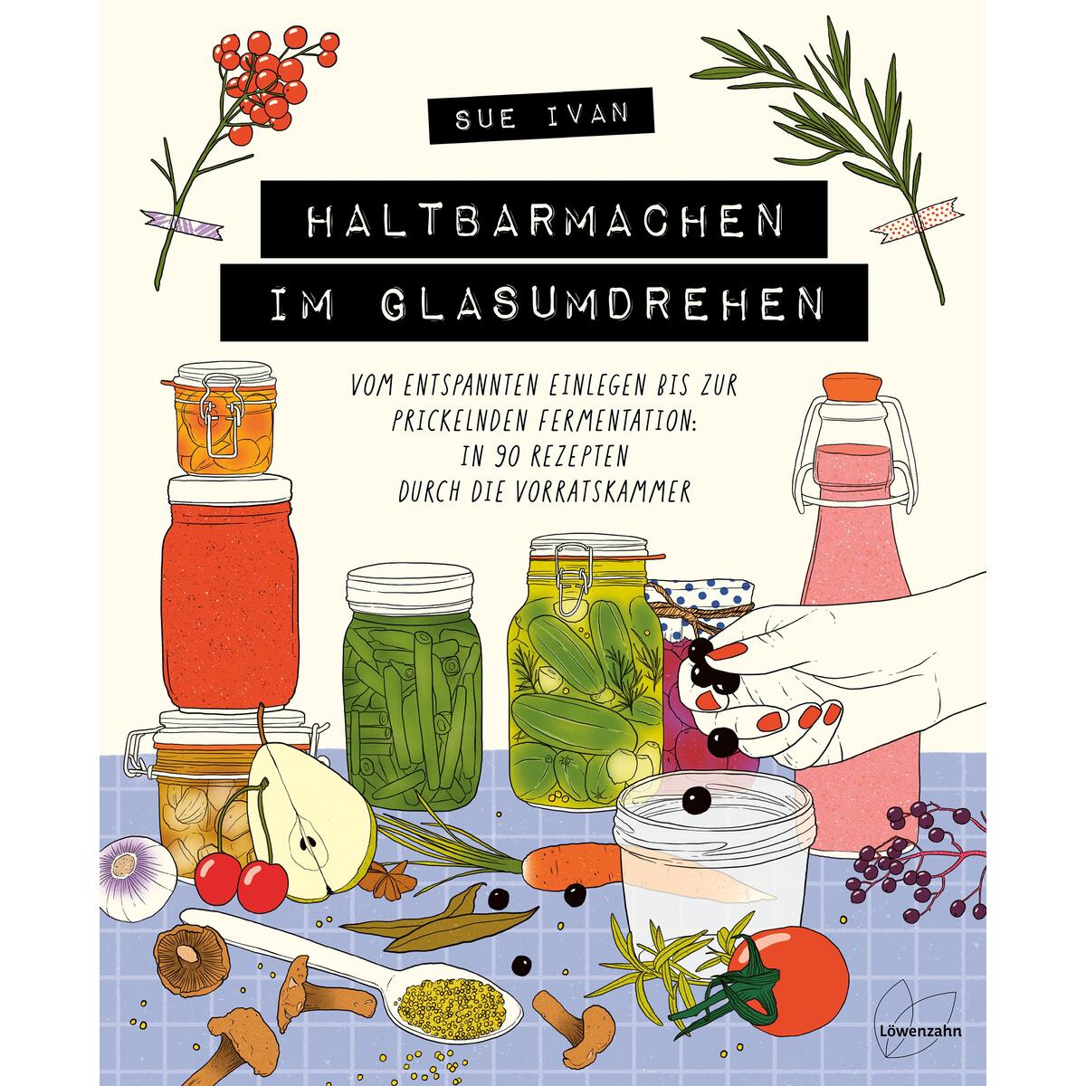 Haltbarmachen im Glasumdrehen Haltbarmachen im Glasumdrehen von Edition Loewenzahn