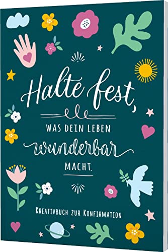 Halte fest, was dein Leben wunderbar macht: Kreativbuch zur Konfirmation | Christliches Bulletjournal