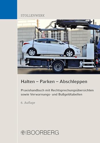 Halten - Parken - Abschleppen: Praxishandbuch mit Rechtsprechungsübersichten sowie Verwarnungs- und Bußgeldtabellen von Boorberg, R. Verlag