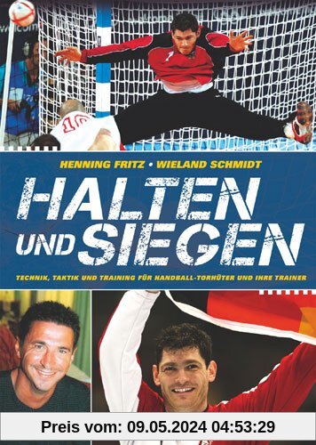 Halten und Siegen: Technik, Taktik und Training für Handball-Torhüter und ihre Trainer