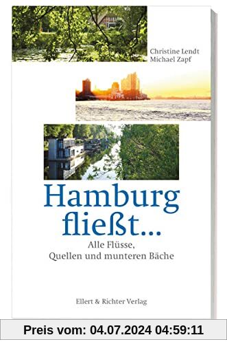 Hamburg fließt…: Alle Flüsse, Quellen und munteren Bäche