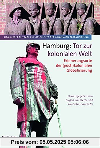 Hamburg: Tor zur kolonialen Welt: Erinnerungsorte der (post-)kolonialen Globalisierung (Hamburger Beiträge zur Geschichte der kolonialen Globalisierung)