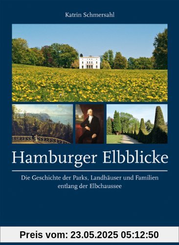Hamburger Elbblicke. Die Geschichte der Parks, Landhäuser und Familien entlang der Elbchaussee Hamburger Elbblicke. Die Geschichte der Parks, Landhäuser und Familien entlang der Elbchaussee
