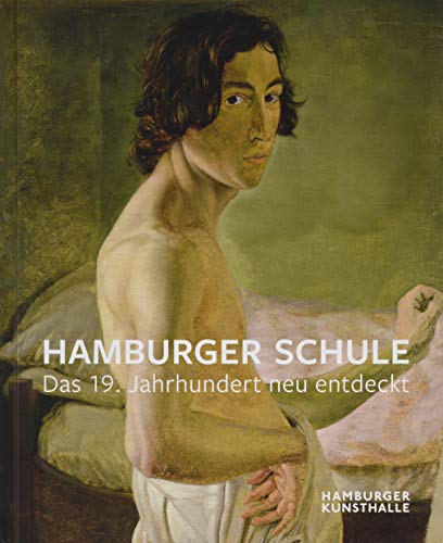 Hamburger Schule: Das 19. Jahrhundert neu entdeckt: Das 19. Jahrhundert neu entdeckt. Katalog zur Ausstellung in der Hamburger Kunsthalle von Imhof, Petersberg