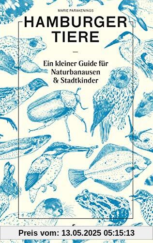 Hamburger Tiere. Ein kleiner Guide für Naturbanausen und Stadtkinder