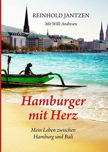 Hamburger mit Herz: Erinnerungen und Erlebnisse zwischen Hamburg und Bali Hamburger mit Herz: Erinnerungen und Erlebnisse zwischen Hamburg und Bali