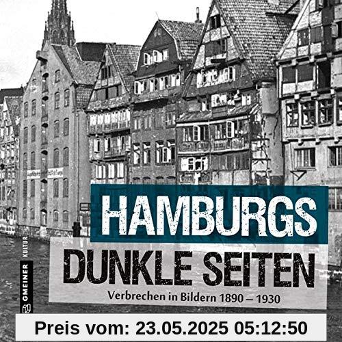 Hamburgs dunkle Seiten: Verbrechen in Bildern 1890-1930 (Bildbände im GMEINER-Verlag)