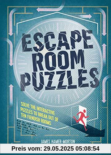Hamer-Morton, J: Escape Room Puzzles: Solve the puzzles to break out from ten fiendish rooms (The Escape Room Puzzle Series)