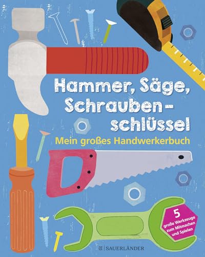 Hammer, Säge, Schraubenschlüssel Mein großes Handwerkerbuch von FISCHER Sauerlnder