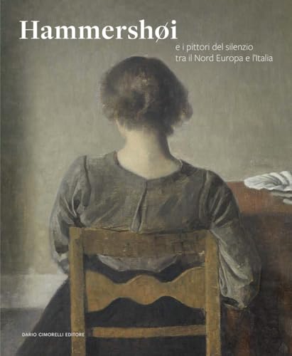 Hammershøi e i pittori del silenzio tra il Nord Europa e l’Italia. Catalogo della mostra (Rovigo, 21 febbraio-29 giugno 2025). Ediz. illustrata von Dario Cimorelli Editore