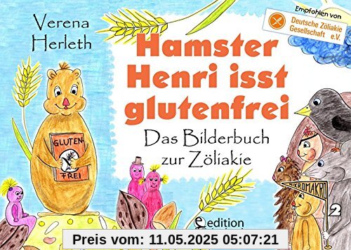 Hamster Henri isst glutenfrei - Das Bilderbuch zur Zöliakie: Empfohlen von der Deutschen Zöliakie-Gesellschaft e.V. (DZG) (MIKROMAKRO / Die Buchreihe für neugierige Kinder)