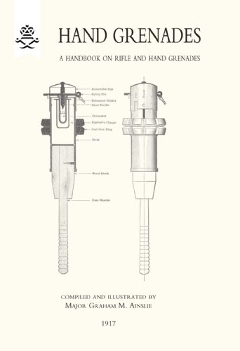 Hand Grenades A Handbook on Rifle and Hand Grenades 1917 (Military) von Naval and Military Press