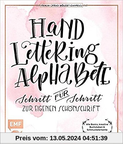 Hand Lettering Alphabete: Schritt für Schritt zur eigenen Schönschrift - alle Basics, kreative Buchstaben & Schmuckelemente