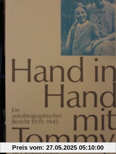 Hand in Hand mit Tommy: Ein autobiographischer Bericht 1939-1945 Hand in Hand mit Tommy: Ein autobiographischer Bericht 1939-1945