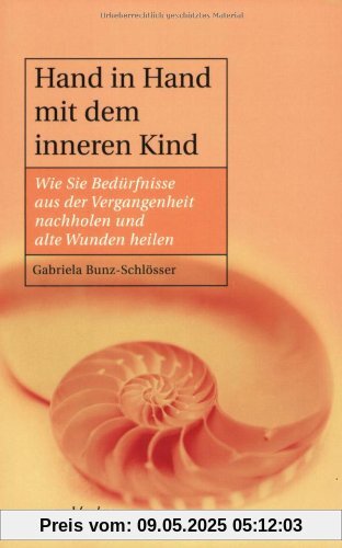 Hand in Hand mit dem inneren Kind (MVG Verlag bei Redline): Wie Sie Bedürfnisse aus der Vergangenheit erfüllen und alte Wunden heilen