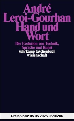Hand und Wort: Die Evolution von Technik, Sprache und Kunst (suhrkamp taschenbuch wissenschaft)